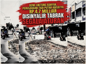 Demi Untung Banyak, Perusahaan Tiga Putra Abisatya Rp.4,7 Milliar Disinyalir Tabrak Segala Aturan