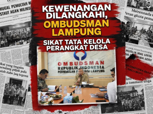 Kewenangan Dilangkahi, Ombudsman Lampung Sikat Tata Kelola Perangkat Desa